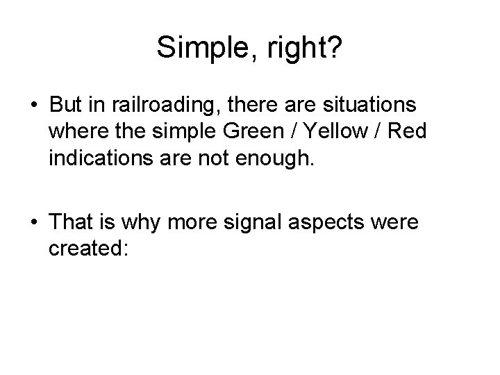 Simple, right? • But in railroading, there are situations where the simple Green /