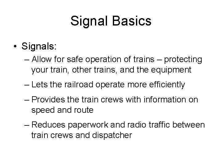 Signal Basics • Signals: – Allow for safe operation of trains – protecting your