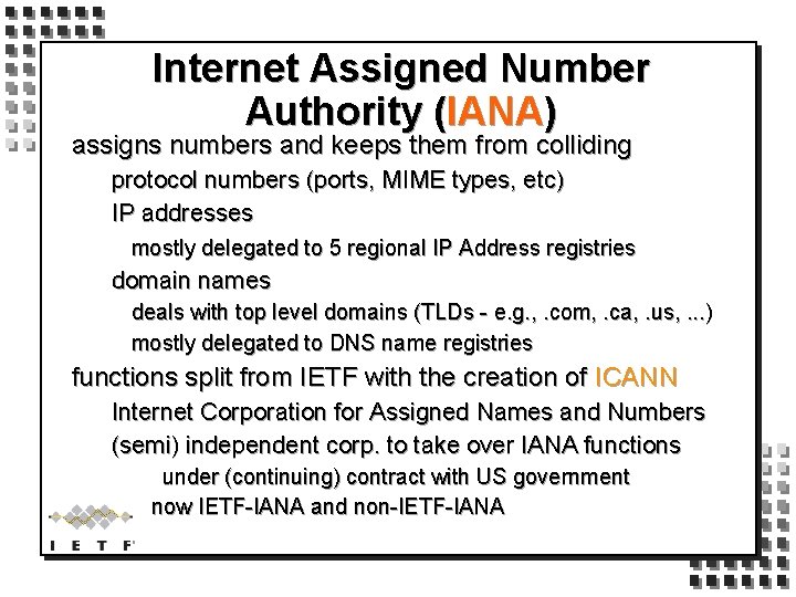 Internet Assigned Number Authority (IANA) assigns numbers and keeps them from colliding protocol numbers