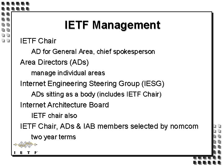 IETF Management IETF Chair AD for General Area, chief spokesperson Area Directors (ADs) manage