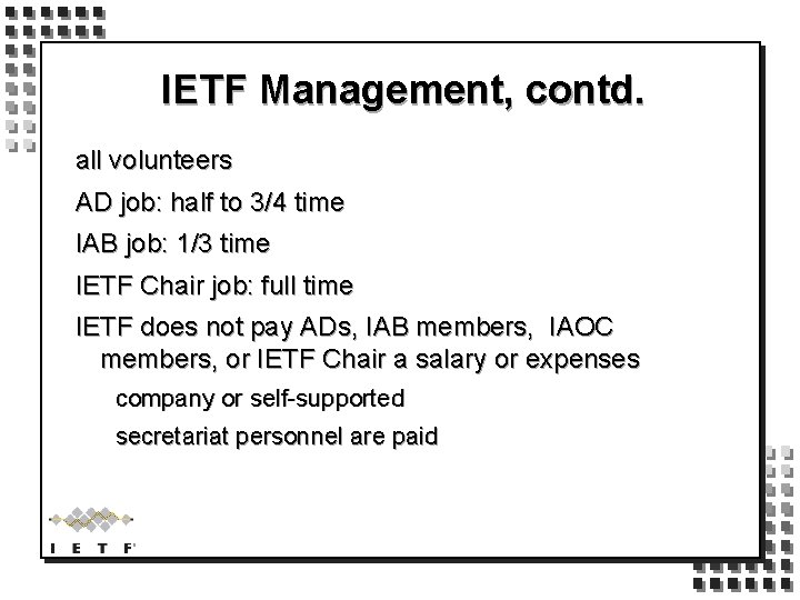 IETF Management, contd. all volunteers AD job: half to 3/4 time IAB job: 1/3