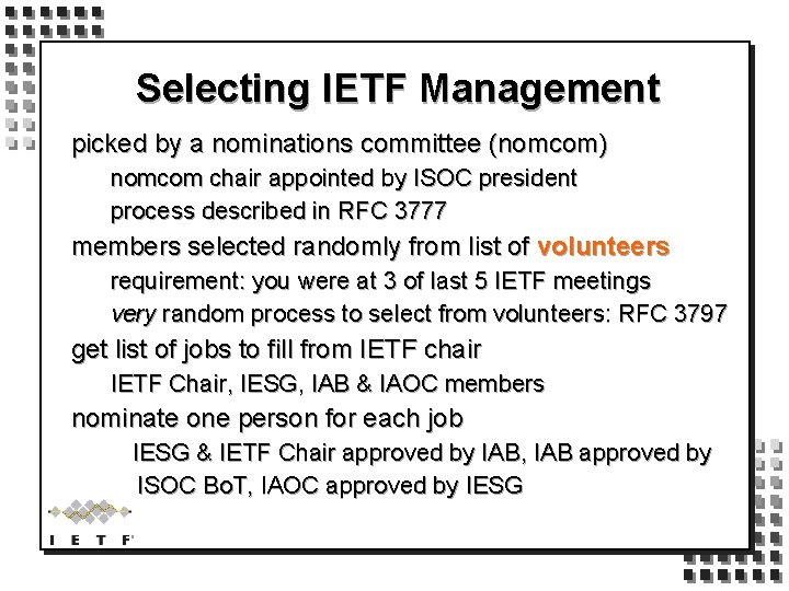 Selecting IETF Management picked by a nominations committee (nomcom) nomcom chair appointed by ISOC