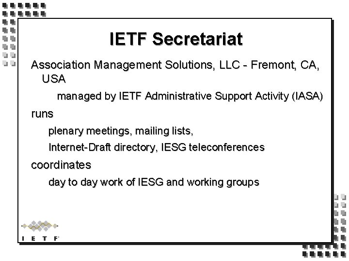 IETF Secretariat Association Management Solutions, LLC - Fremont, CA, USA managed by IETF Administrative