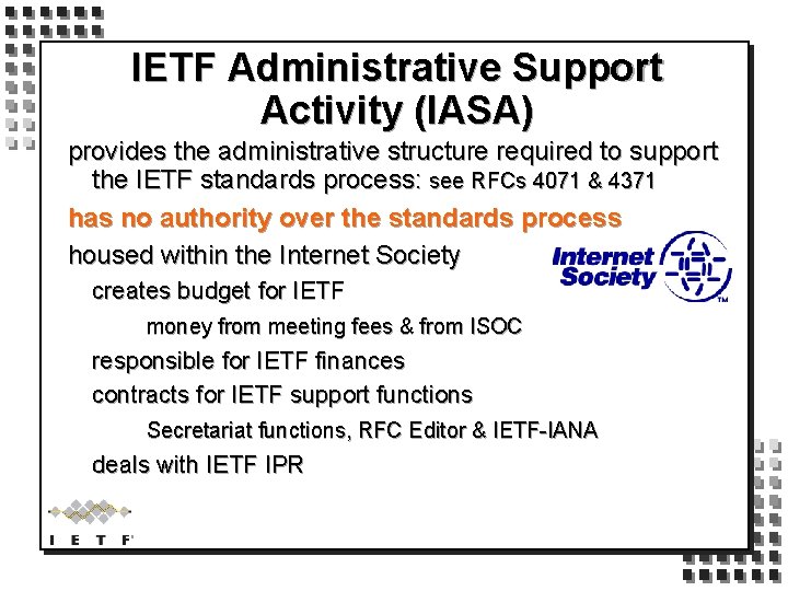 IETF Administrative Support Activity (IASA) provides the administrative structure required to support the IETF