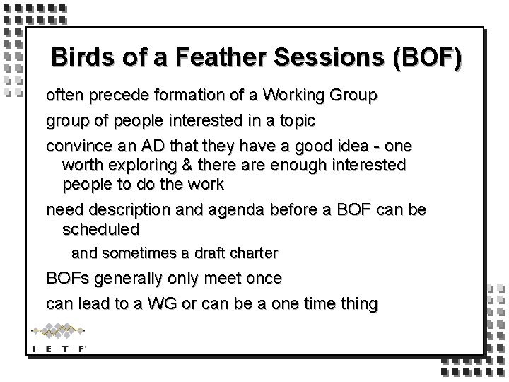 Birds of a Feather Sessions (BOF) often precede formation of a Working Group group