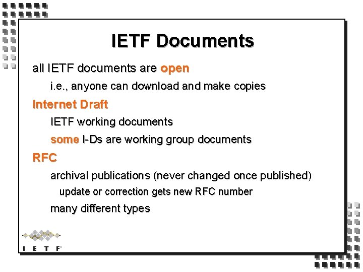 IETF Documents all IETF documents are open i. e. , anyone can download and