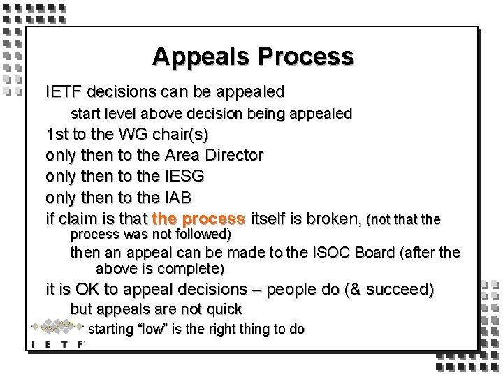 Appeals Process IETF decisions can be appealed start level above decision being appealed 1