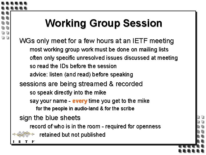 Working Group Session WGs only meet for a few hours at an IETF meeting