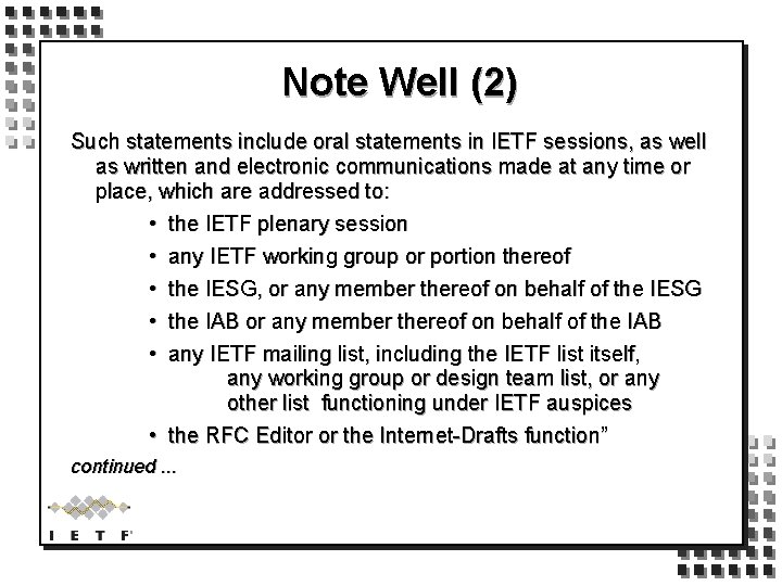 Note Well (2) Such statements include oral statements in IETF sessions, as well as