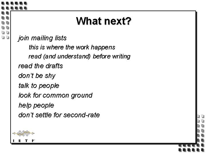 What next? join mailing lists this is where the work happens read (and understand)