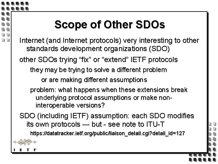 Scope of Other SDOs Internet (and Internet protocols) very interesting to other standards development