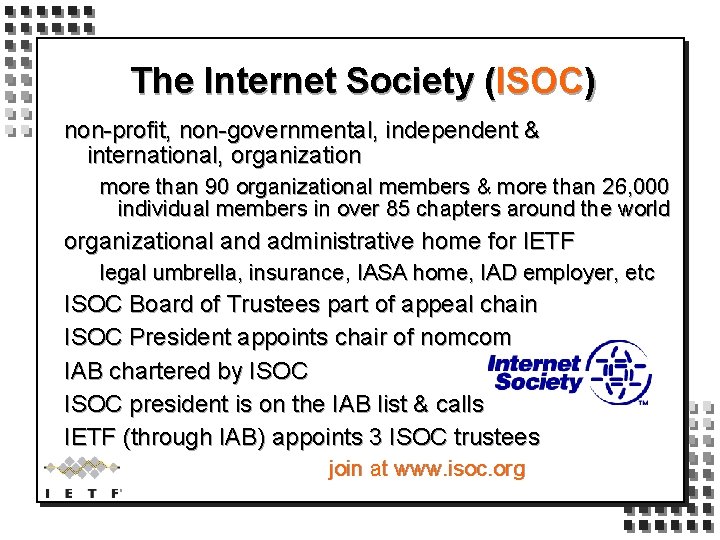 The Internet Society (ISOC) non-profit, non-governmental, independent & international, organization more than 90 organizational