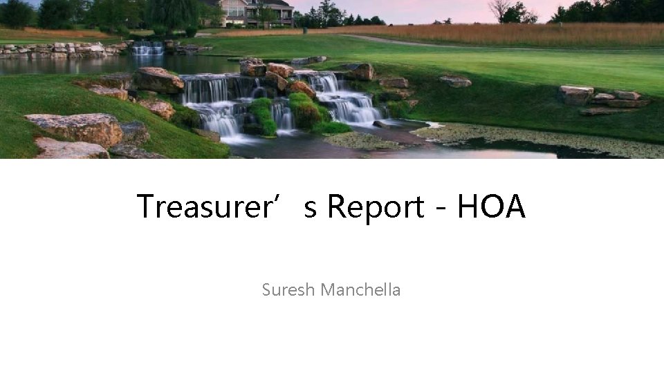 Treasurer’s Report - HOA Suresh Manchella 