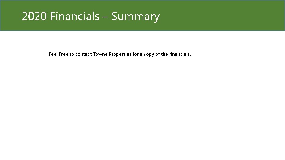2020 Financials – Summary Feel Free to contact Towne Properties for a copy of