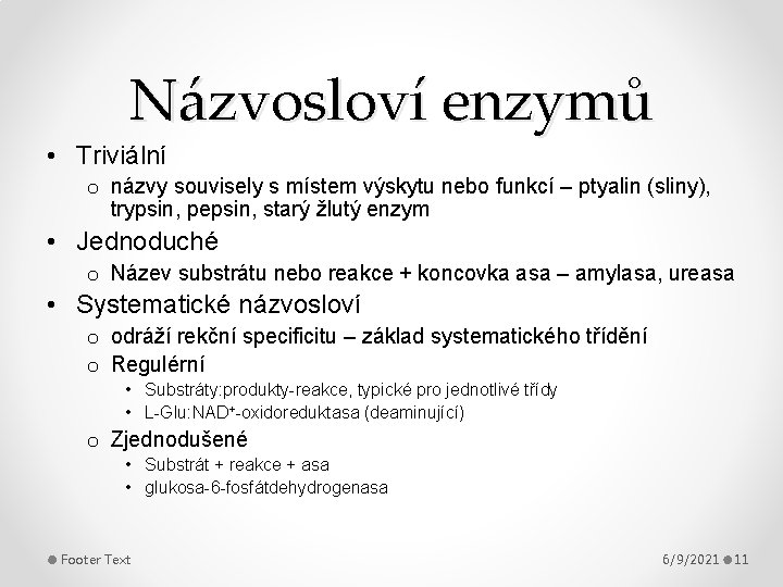 Názvosloví enzymů • Triviální o názvy souvisely s místem výskytu nebo funkcí – ptyalin