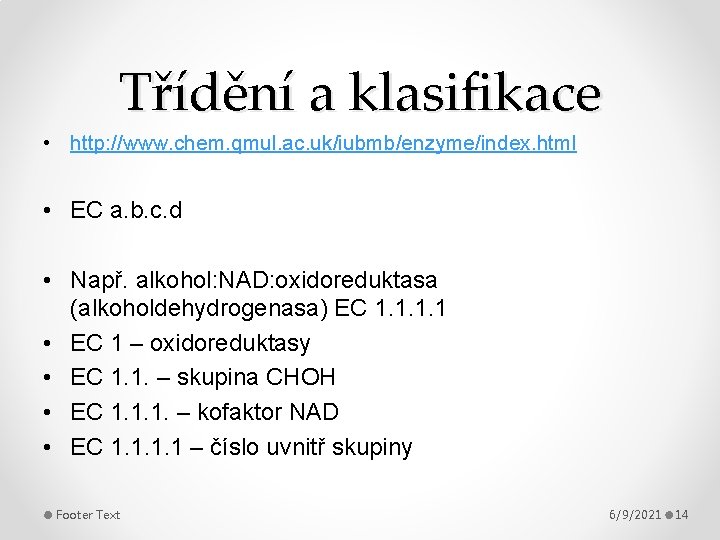 Třídění a klasifikace • http: //www. chem. qmul. ac. uk/iubmb/enzyme/index. html • EC a.