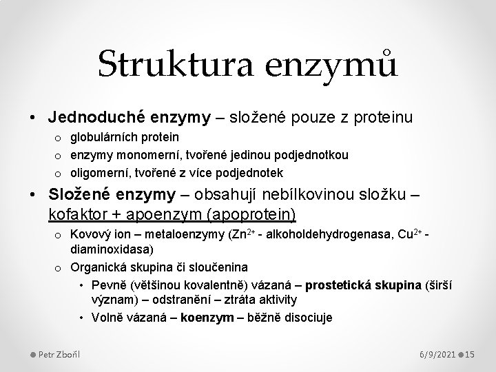 Struktura enzymů • Jednoduché enzymy – složené pouze z proteinu o globulárních protein o