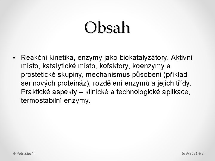 Obsah • Reakční kinetika, enzymy jako biokatalyzátory. Aktivní místo, katalytické místo, kofaktory, koenzymy a