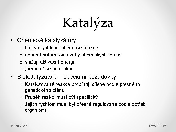 Katalýza • Chemické katalyzátory o o Látky urychlující chemické reakce nemění přitom rovnováhy chemických