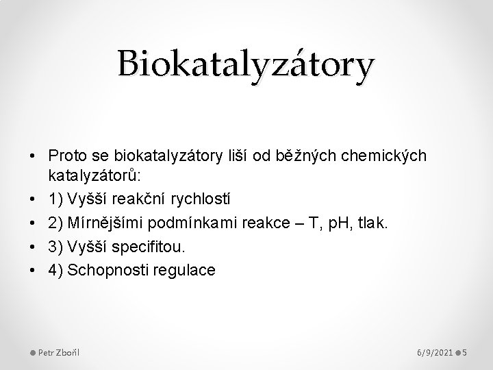 Biokatalyzátory • Proto se biokatalyzátory liší od běžných chemických katalyzátorů: • 1) Vyšší reakční