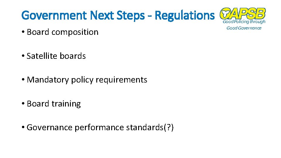 Government Next Steps - Regulations • Board composition • Satellite boards • Mandatory policy