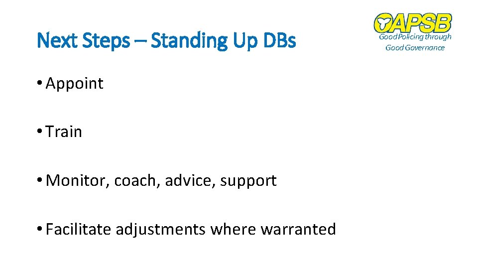 Next Steps – Standing Up DBs • Appoint • Train • Monitor, coach, advice,