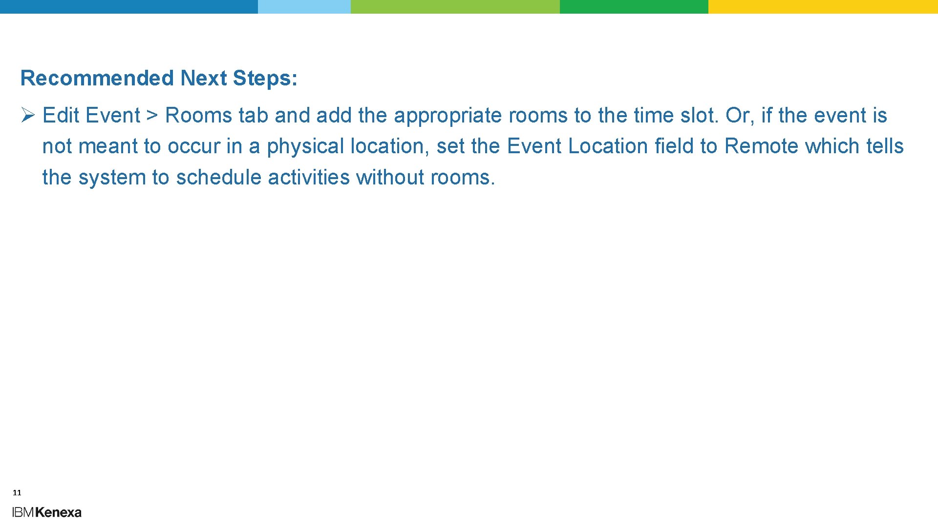 Recommended Next Steps: Ø Edit Event > Rooms tab and add the appropriate rooms