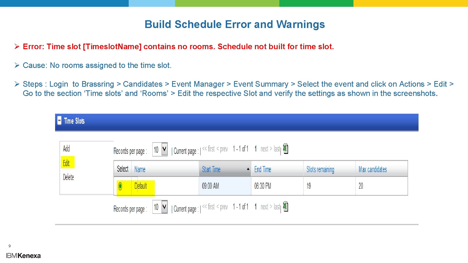 Build Schedule Error and Warnings Ø Error: Time slot [Timeslot. Name] contains no rooms.