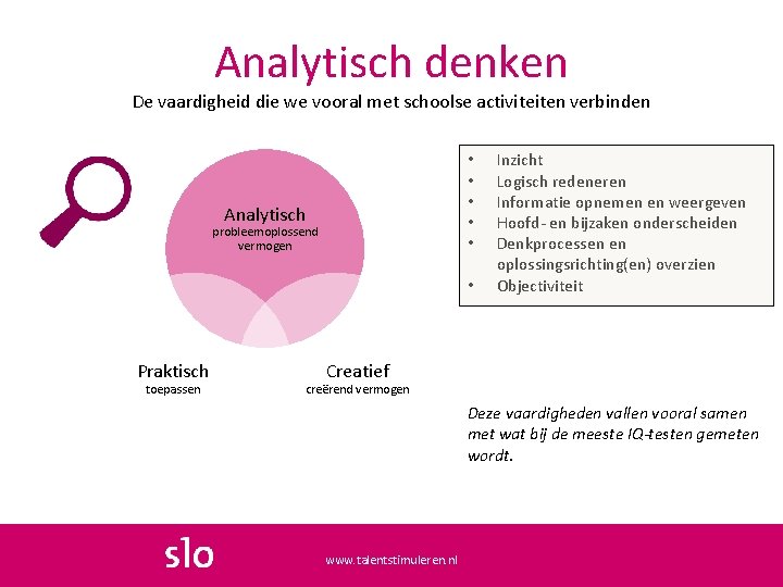 Analytisch denken De vaardigheid die we vooral met schoolse activiteiten verbinden • • •