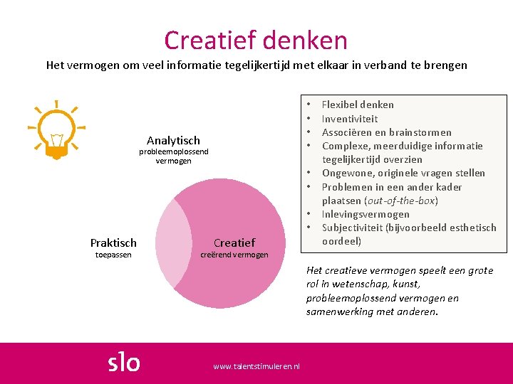 Creatief denken Het vermogen om veel informatie tegelijkertijd met elkaar in verband te brengen