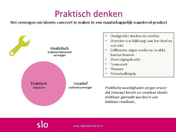 Praktisch denken Het vermogen om ideeën concreet te maken in een maatschappelijk waardevol product