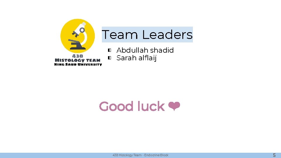 Team Leaders ◧ Abdullah shadid ◧ Sarah alflaij Good luck ❤ 438 Histology Team