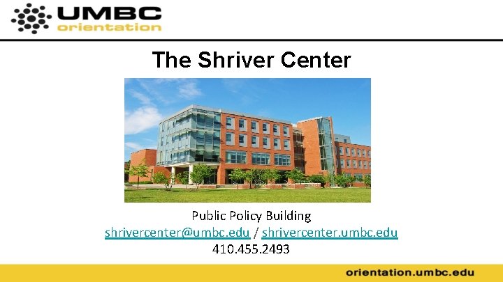 The Shriver Center Public Policy Building shrivercenter@umbc. edu / shrivercenter. umbc. edu 410. 455.