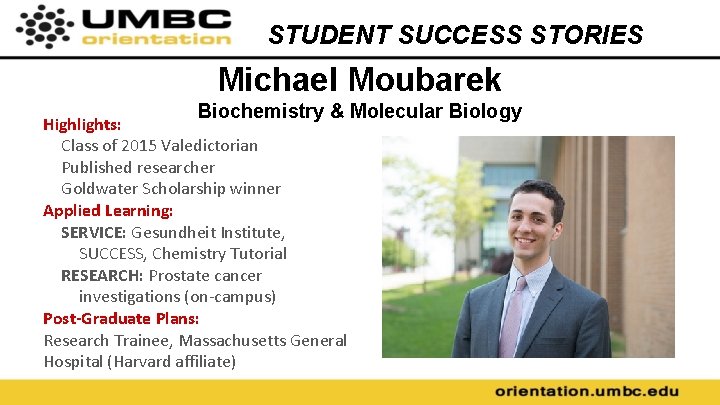 STUDENT SUCCESS STORIES Michael Moubarek Biochemistry & Molecular Biology Highlights: Class of 2015 Valedictorian