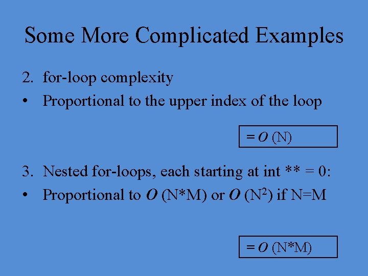 Some More Complicated Examples 2. for-loop complexity • Proportional to the upper index of