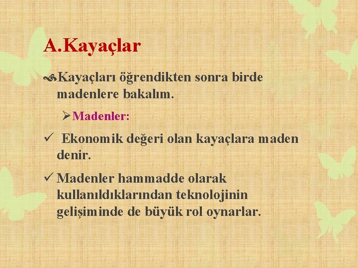 A. Kayaçları öğrendikten sonra birde madenlere bakalım. Ø Madenler: ü Ekonomik değeri olan kayaçlara