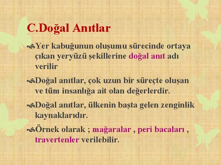 C. Doğal Anıtlar Yer kabuğunun oluşumu sürecinde ortaya çıkan yeryüzü şekillerine doğal anıt adı