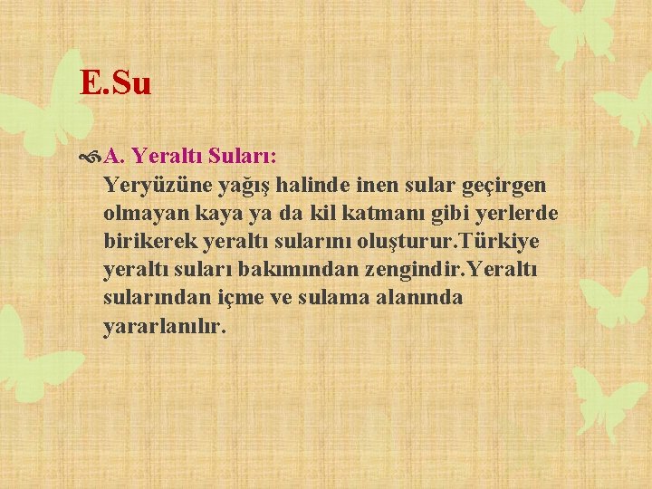 E. Su A. Yeraltı Suları: Yeryüzüne yağış halinde inen sular geçirgen olmayan kaya ya