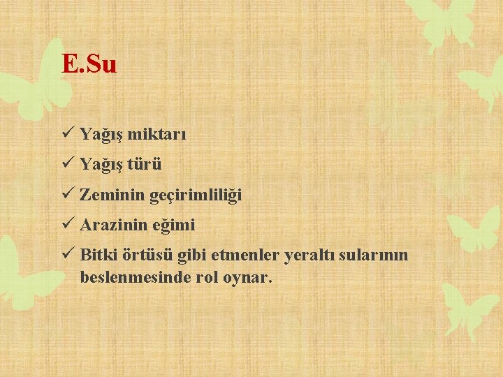 E. Su ü Yağış miktarı ü Yağış türü ü Zeminin geçirimliliği ü Arazinin eğimi