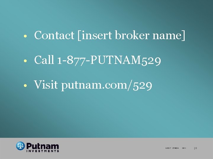 • Contact [insert broker name] • Call 1 -877 -PUTNAM 529 • Visit