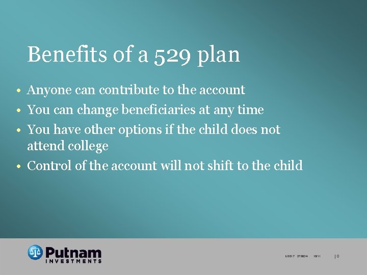 Benefits of a 529 plan • Anyone can contribute to the account • You