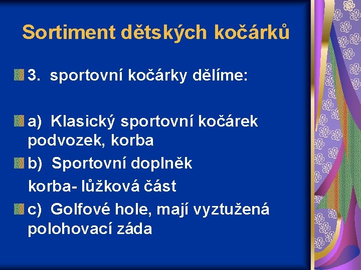 Sortiment dětských kočárků 3. sportovní kočárky dělíme: a) Klasický sportovní kočárek podvozek, korba b)