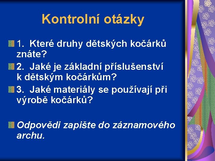 Kontrolní otázky 1. Které druhy dětských kočárků znáte? 2. Jaké je základní příslušenství k