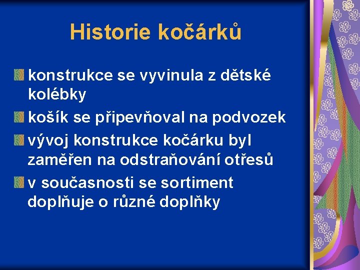 Historie kočárků konstrukce se vyvinula z dětské kolébky košík se připevňoval na podvozek vývoj