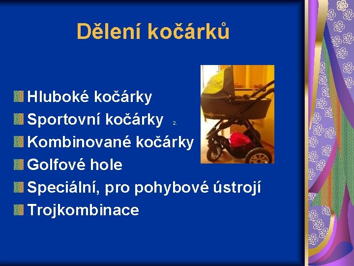 Dělení kočárků Hluboké kočárky Sportovní kočárky Kombinované kočárky Golfové hole Speciální, pro pohybové ústrojí