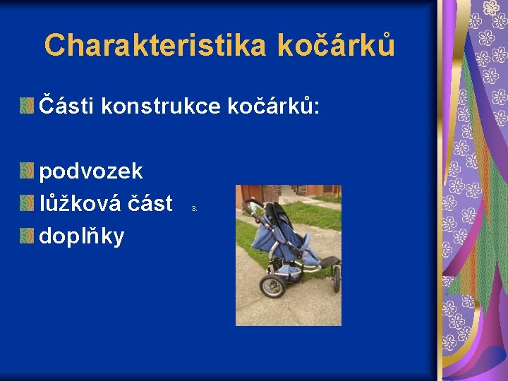 Charakteristika kočárků Části konstrukce kočárků: podvozek lůžková část doplňky 3. 