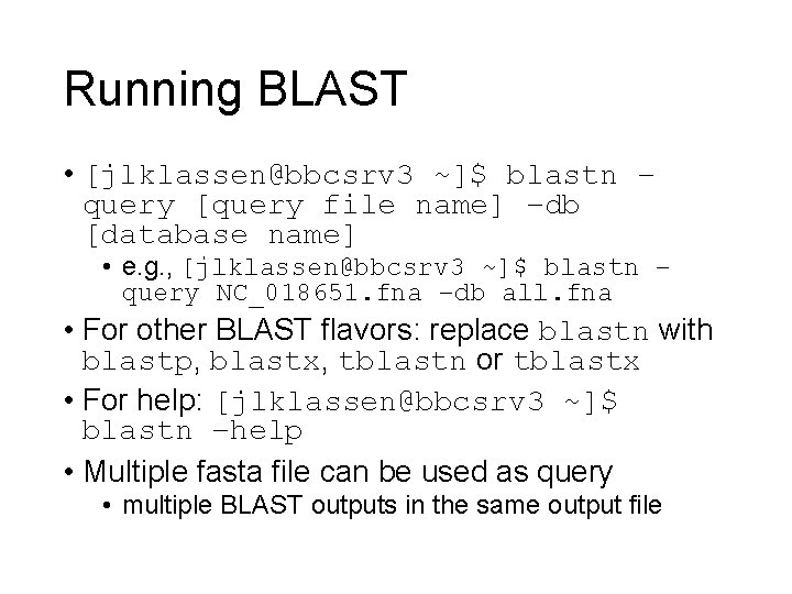 Running BLAST • [jlklassen@bbcsrv 3 ~]$ blastn – query [query file name] –db [database