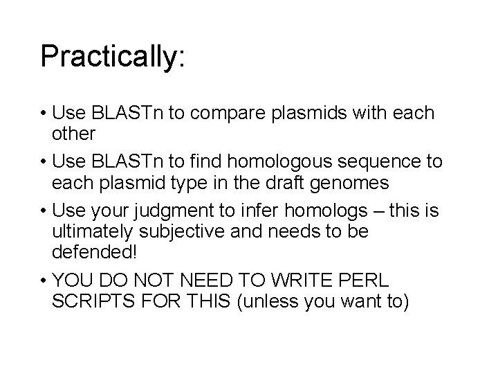 Practically: • Use BLASTn to compare plasmids with each other • Use BLASTn to Practically: • Use BLASTn to compare plasmids with each other • Use BLASTn to