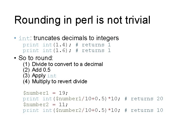 Rounding in perl is not trivial • int: truncates decimals to integers print int(1. Rounding in perl is not trivial • int: truncates decimals to integers print int(1.