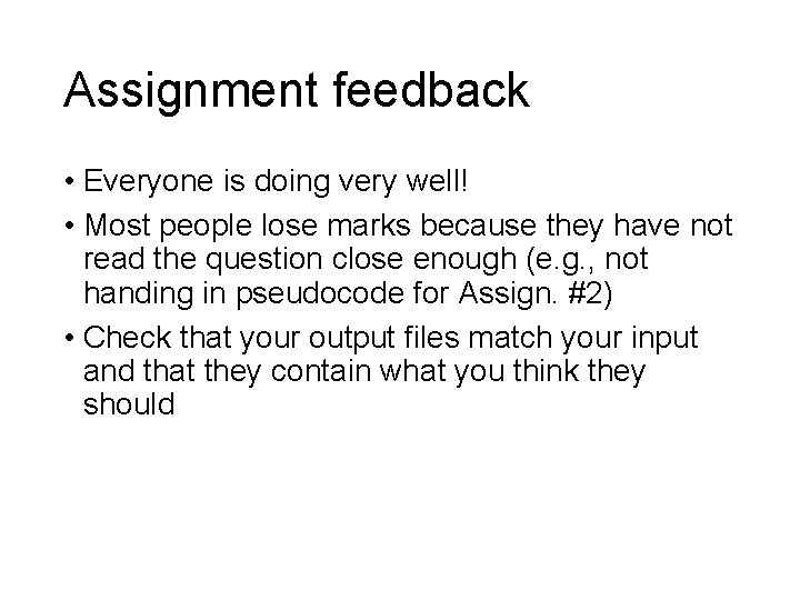 Assignment feedback • Everyone is doing very well! • Most people lose marks because Assignment feedback • Everyone is doing very well! • Most people lose marks because